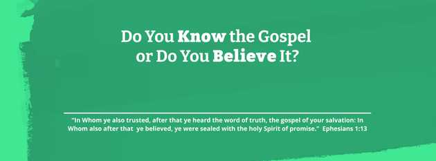 Do you know the gospel or do you believe it?