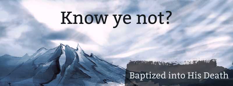 Paul asks, "Know ye not?" beginning with "That so many of us as were baptized into Jesus Christ were baptized into His death?"